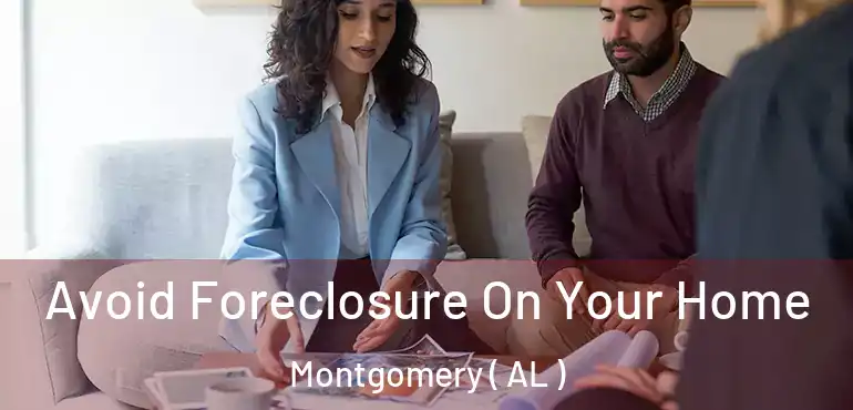  Avoid Foreclosure On Your Home Montgomery ( AL )