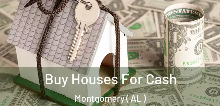  Buy Houses For Cash Montgomery ( AL )