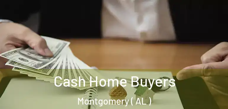  Cash Home Buyers Montgomery ( AL )