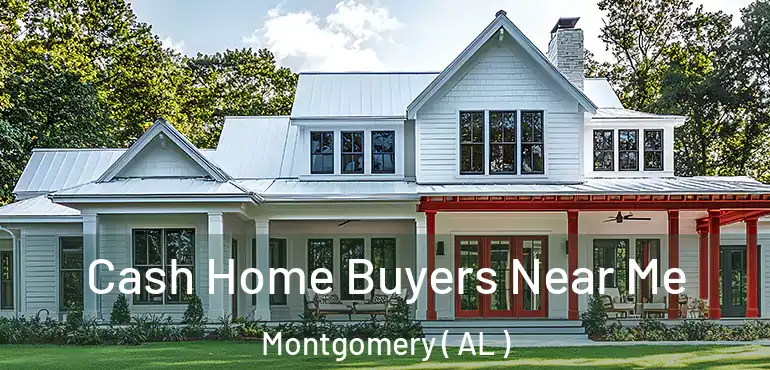  Cash Home Buyers Near Me Montgomery ( AL )