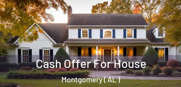  Cash Offer For House Montgomery ( AL )