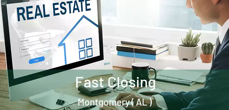  Fast Closing Montgomery ( AL )