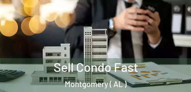  Sell Condo Fast Montgomery ( AL )