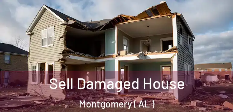  Sell Damaged House Montgomery ( AL )