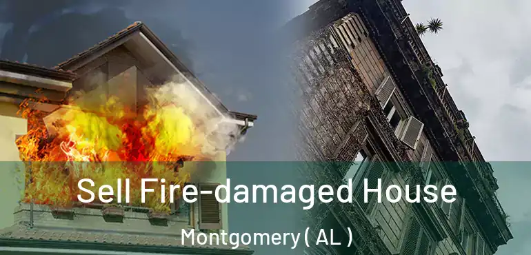  Sell Fire-damaged House Montgomery ( AL )
