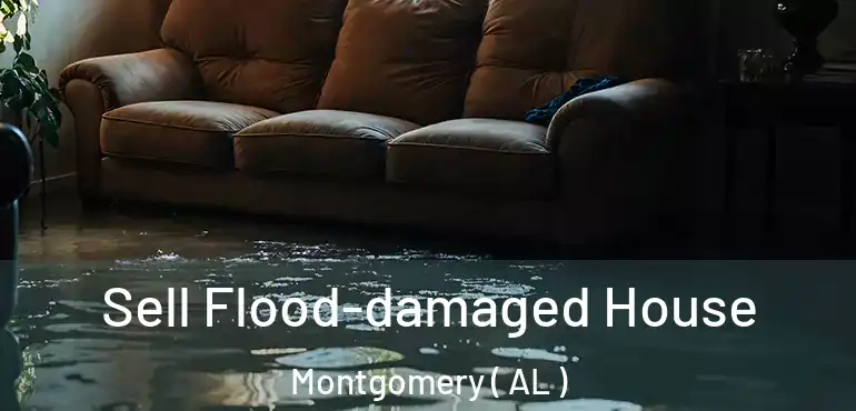  Sell Flood-damaged House Montgomery ( AL )