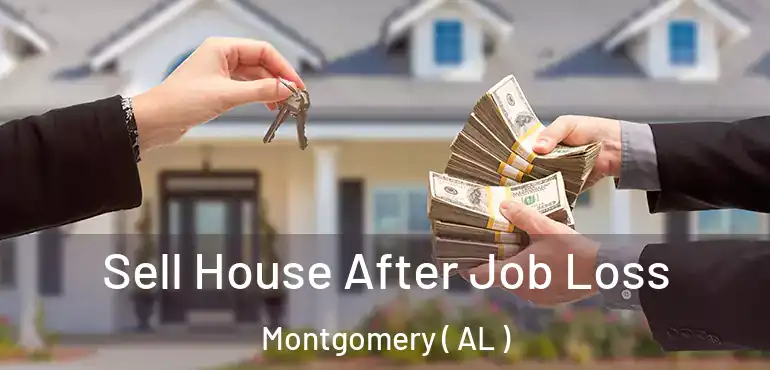 Sell House After Job Loss Montgomery ( AL )