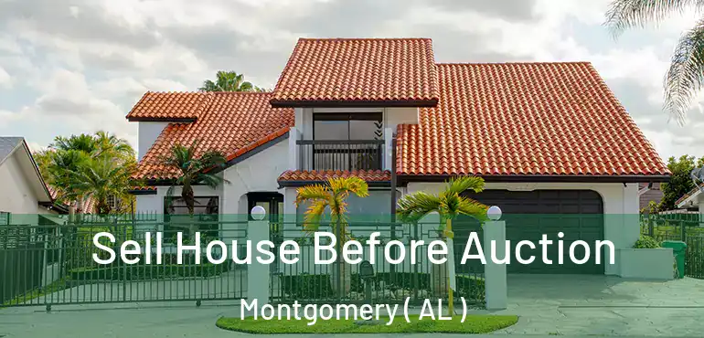  Sell House Before Auction Montgomery ( AL )