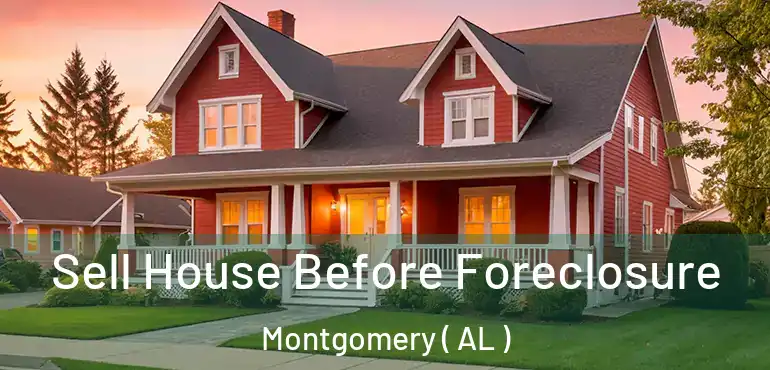  Sell House Before Foreclosure Montgomery ( AL )