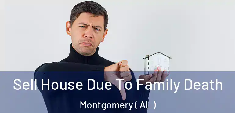 Sell House Due To Family Death Montgomery ( AL )