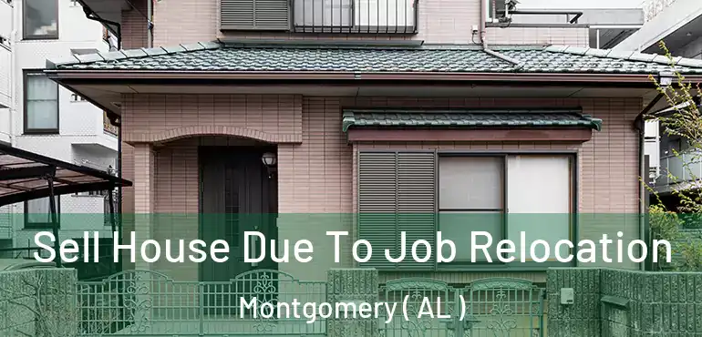  Sell House Due To Job Relocation Montgomery ( AL )