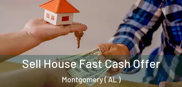  Sell House Fast Cash Offer Montgomery ( AL )
