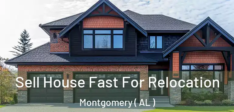  Sell House Fast For Relocation Montgomery ( AL )