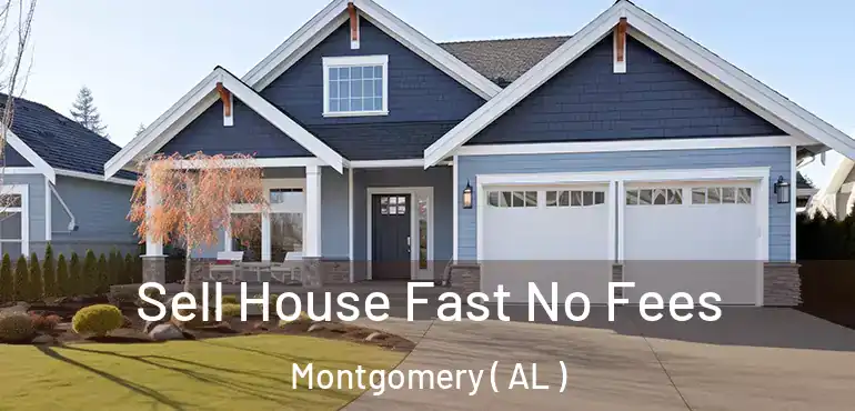  Sell House Fast No Fees Montgomery ( AL )