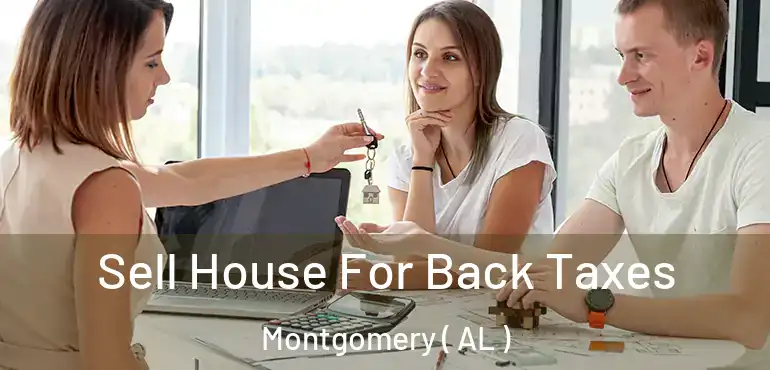  Sell House For Back Taxes Montgomery ( AL )