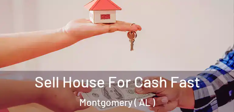  Sell House For Cash Fast Montgomery ( AL )