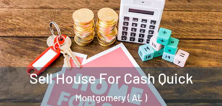  Sell House For Cash Quick Montgomery ( AL )