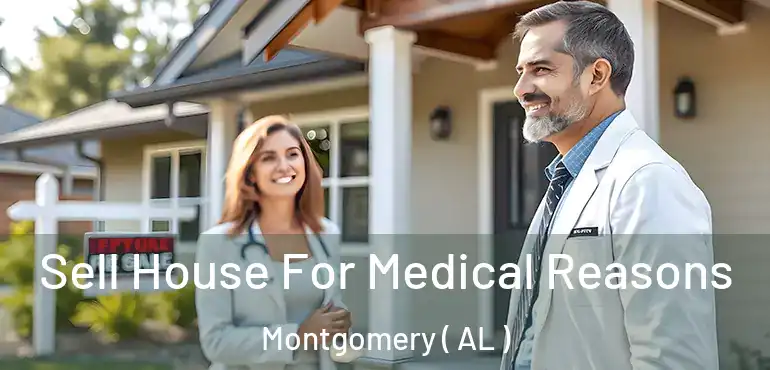  Sell House For Medical Reasons Montgomery ( AL )