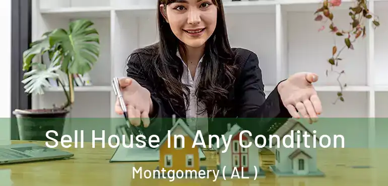  Sell House In Any Condition Montgomery ( AL )