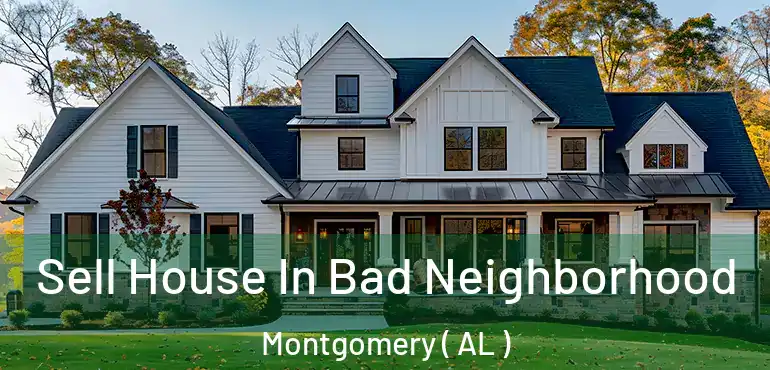  Sell House In Bad Neighborhood Montgomery ( AL )