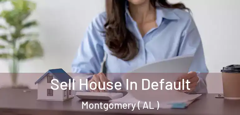  Sell House In Default Montgomery ( AL )