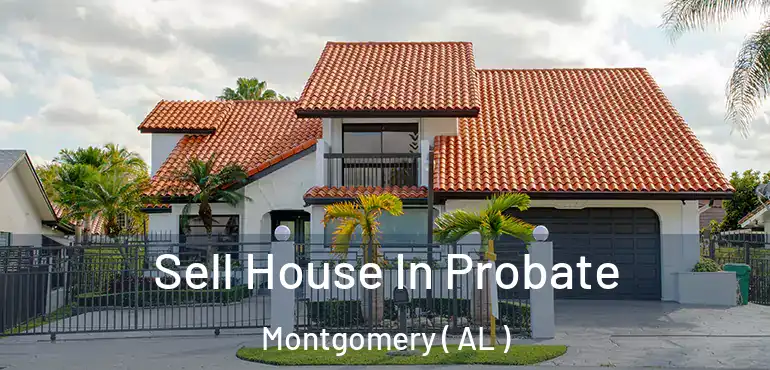  Sell House In Probate Montgomery ( AL )