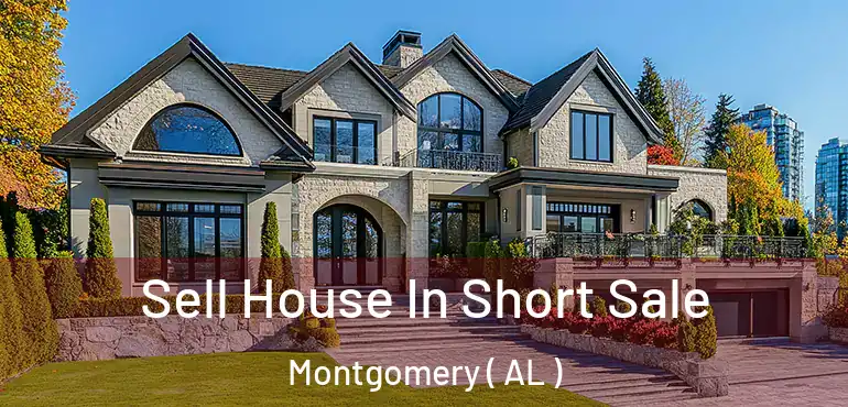  Sell House In Short Sale Montgomery ( AL )