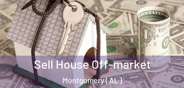  Sell House Off-market Montgomery ( AL )