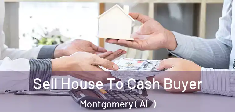  Sell House To Cash Buyer Montgomery ( AL )