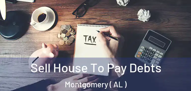  Sell House To Pay Debts Montgomery ( AL )