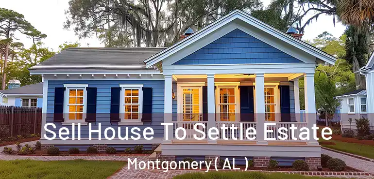  Sell House To Settle Estate Montgomery ( AL )