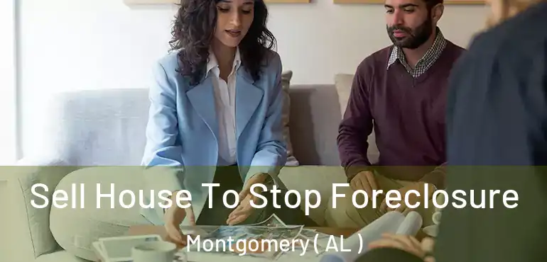  Sell House To Stop Foreclosure Montgomery ( AL )