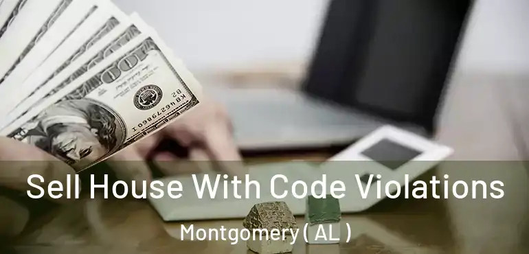  Sell House With Code Violations Montgomery ( AL )