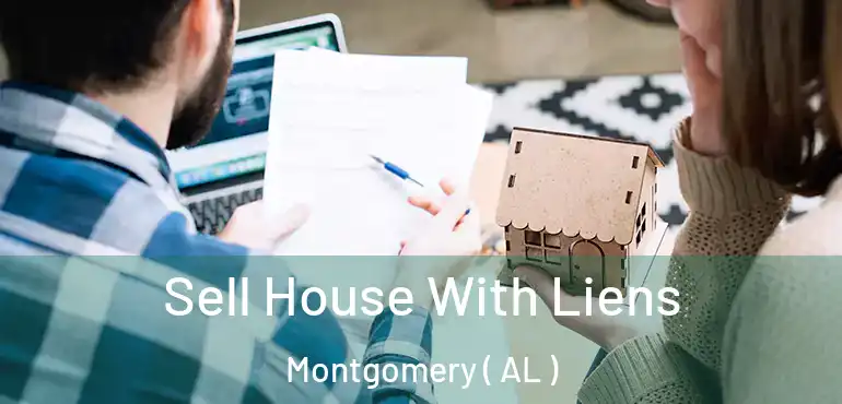  Sell House With Liens Montgomery ( AL )