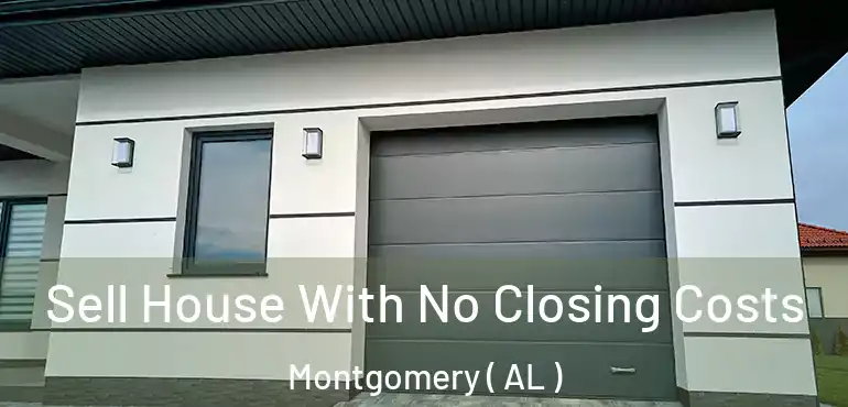  Sell House With No Closing Costs Montgomery ( AL )