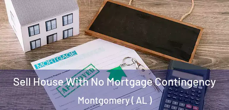  Sell House With No Mortgage Contingency Montgomery ( AL )
