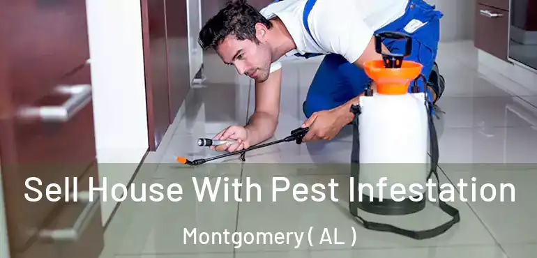  Sell House With Pest Infestation Montgomery ( AL )