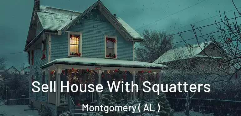  Sell House With Squatters Montgomery ( AL )