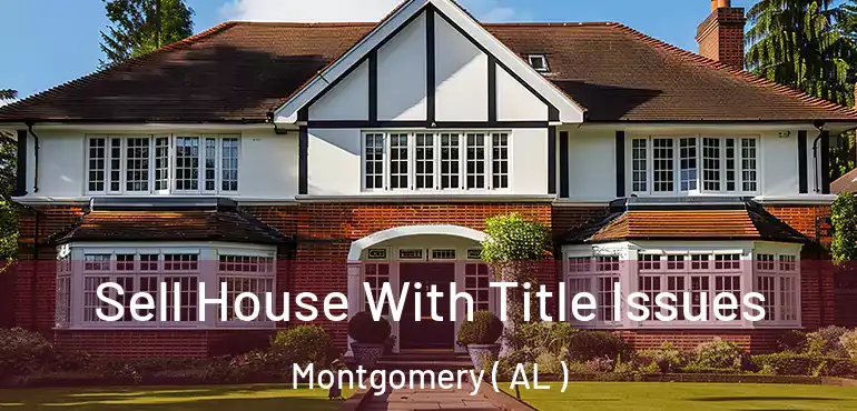  Sell House With Title Issues Montgomery ( AL )
