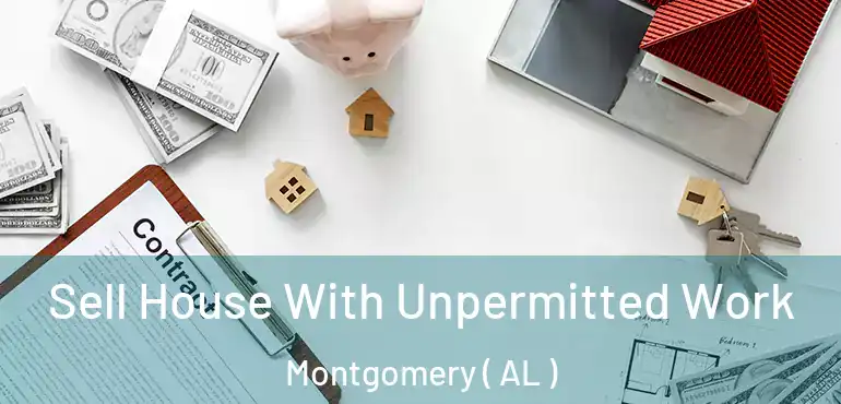  Sell House With Unpermitted Work Montgomery ( AL )