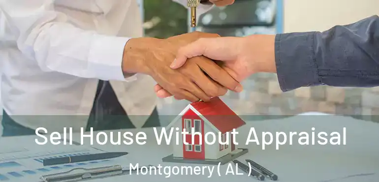  Sell House Without Appraisal Montgomery ( AL )