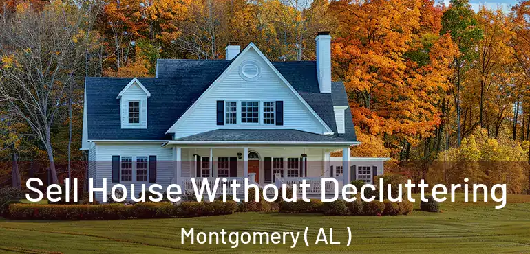  Sell House Without Decluttering Montgomery ( AL )