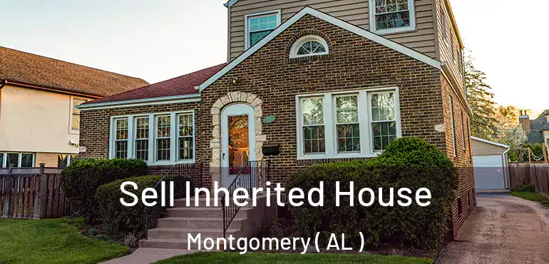 Sell Inherited House Montgomery ( AL )