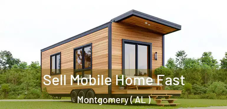  Sell Mobile Home Fast Montgomery ( AL )